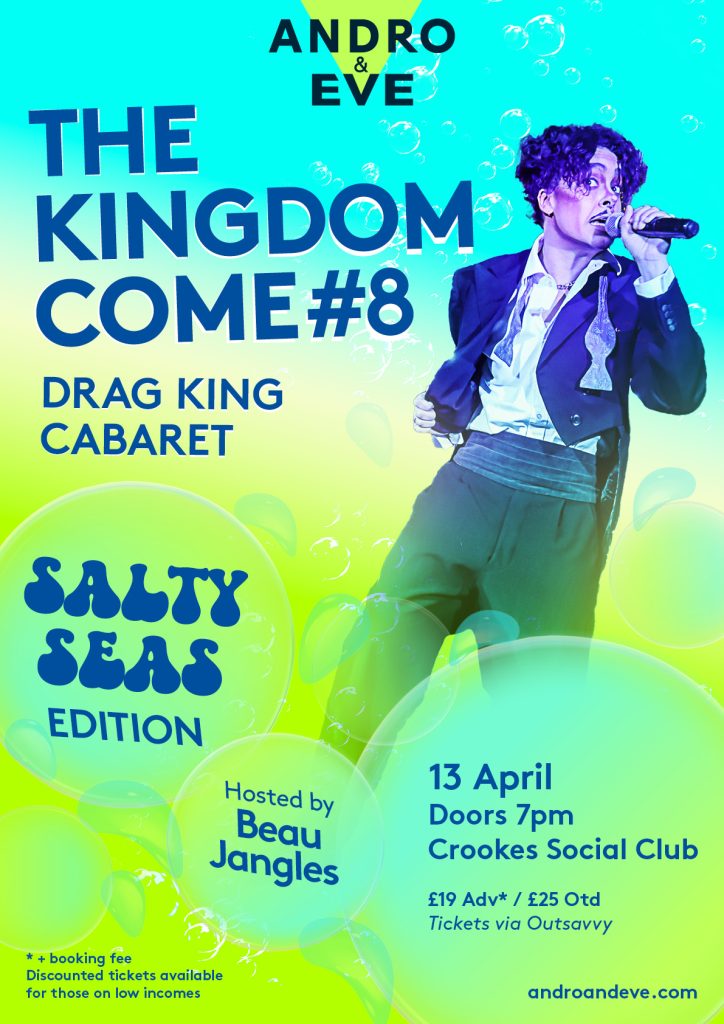 The Kingdom Come, drag king cabaret, salty seas edition, with the Salty Seas in blue bubble writing.